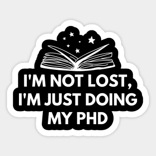 I'm not lost, I'm just doing my PhD Sticker